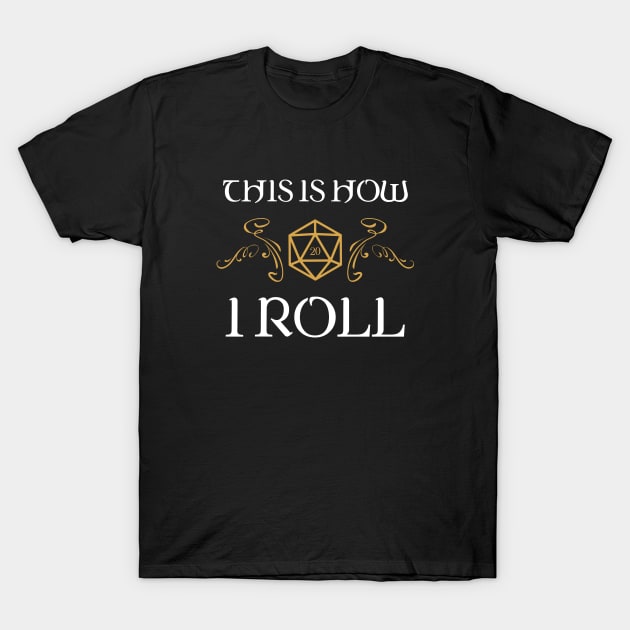 This is How I Roll Dungeons Crawler and Dragons Slayer T-Shirt by pixeptional